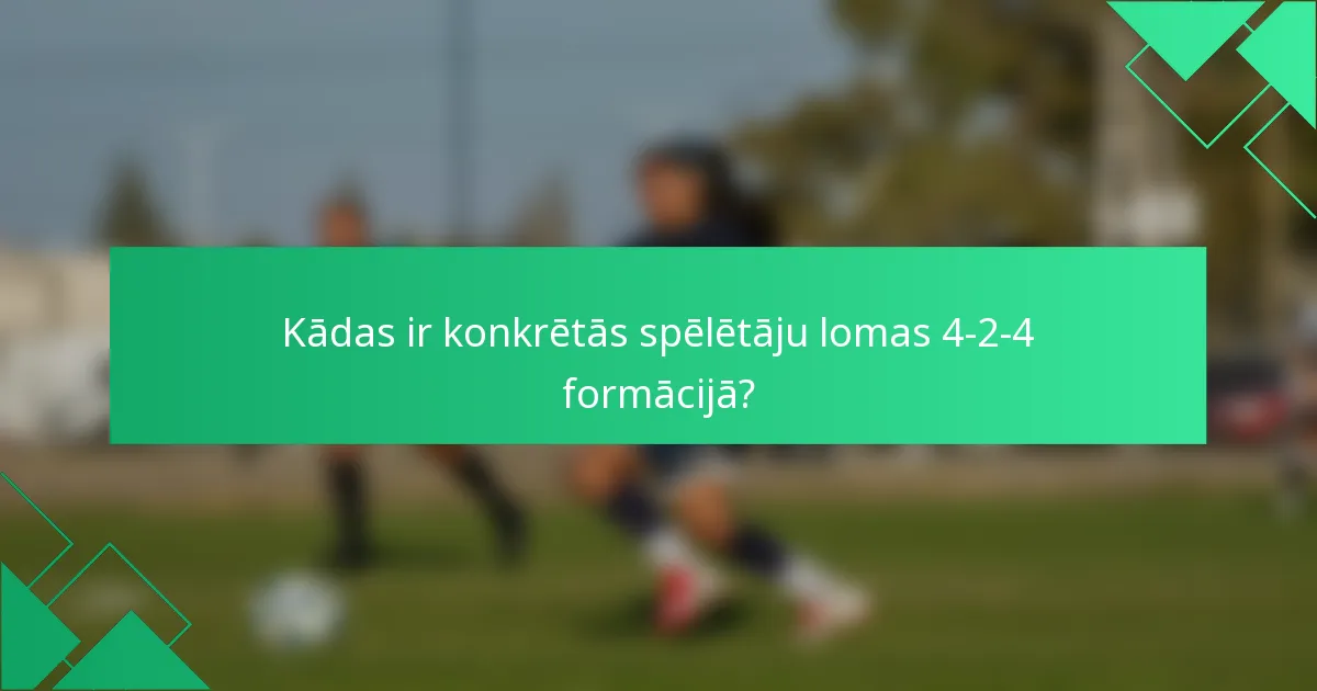 Kādas ir konkrētās spēlētāju lomas 4-2-4 formācijā?