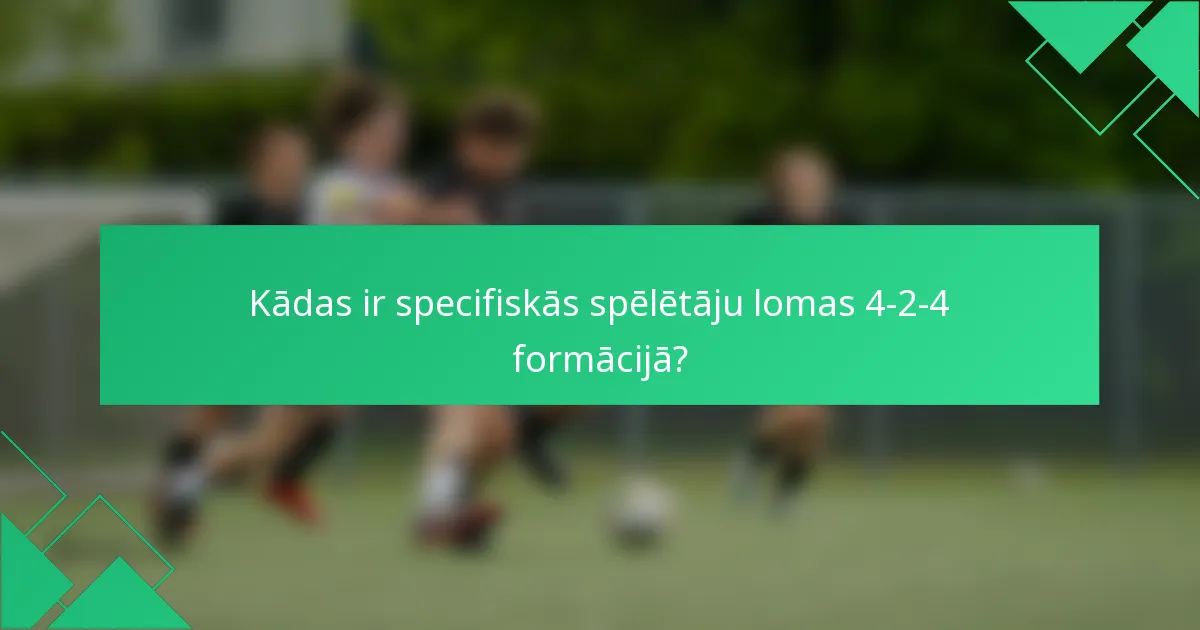 Kādas ir specifiskās spēlētāju lomas 4-2-4 formācijā?