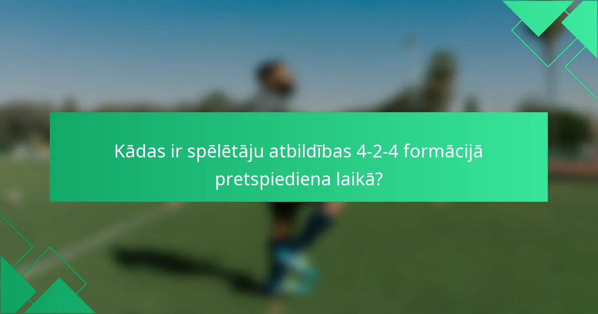 Kādas ir spēlētāju atbildības 4-2-4 formācijā pretspiediena laikā?