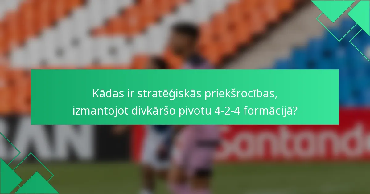 Kādas ir stratēģiskās priekšrocības, izmantojot divkāršo pivotu 4-2-4 formācijā?