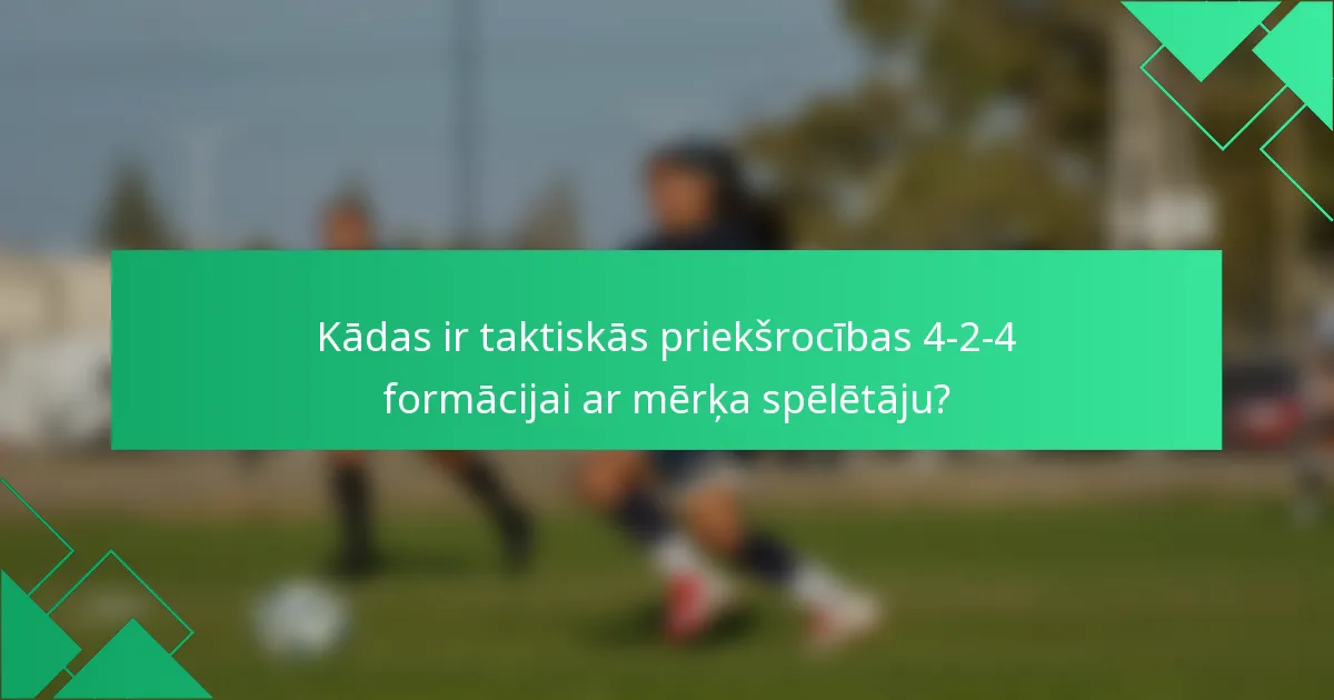 Kādas ir taktiskās priekšrocības 4-2-4 formācijai ar mērķa spēlētāju?