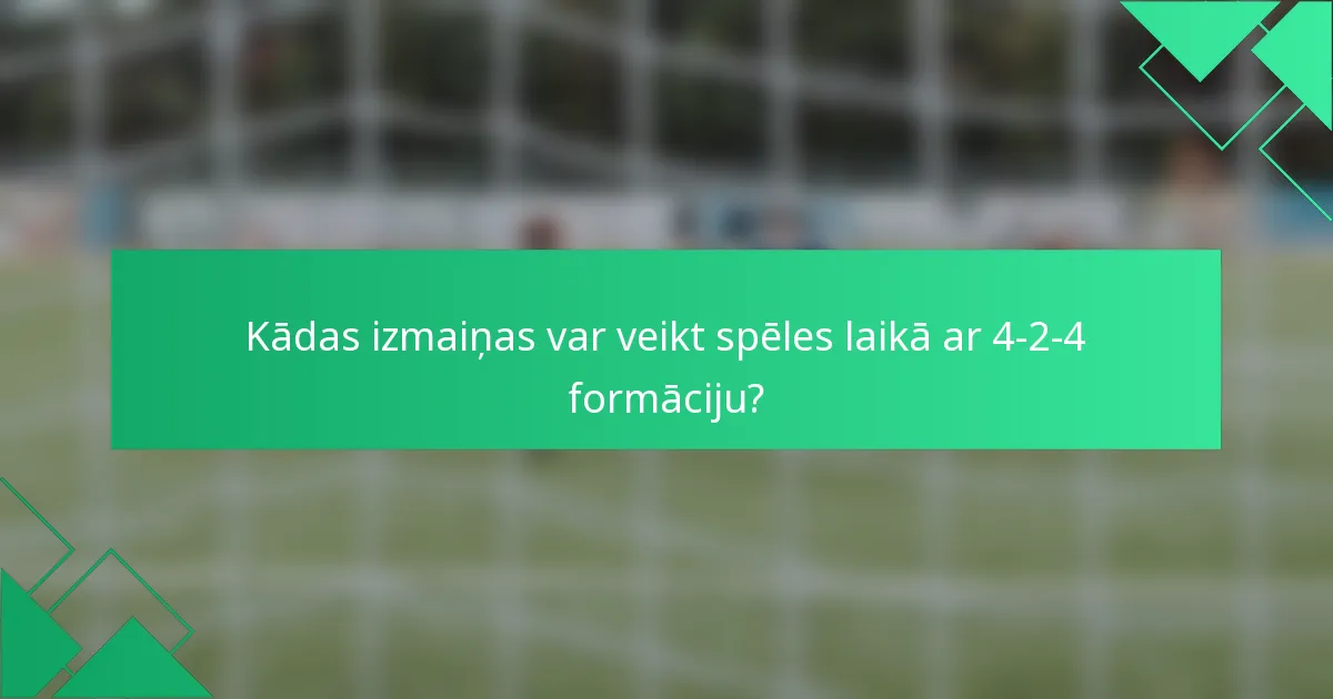 Kādas izmaiņas var veikt spēles laikā ar 4-2-4 formāciju?