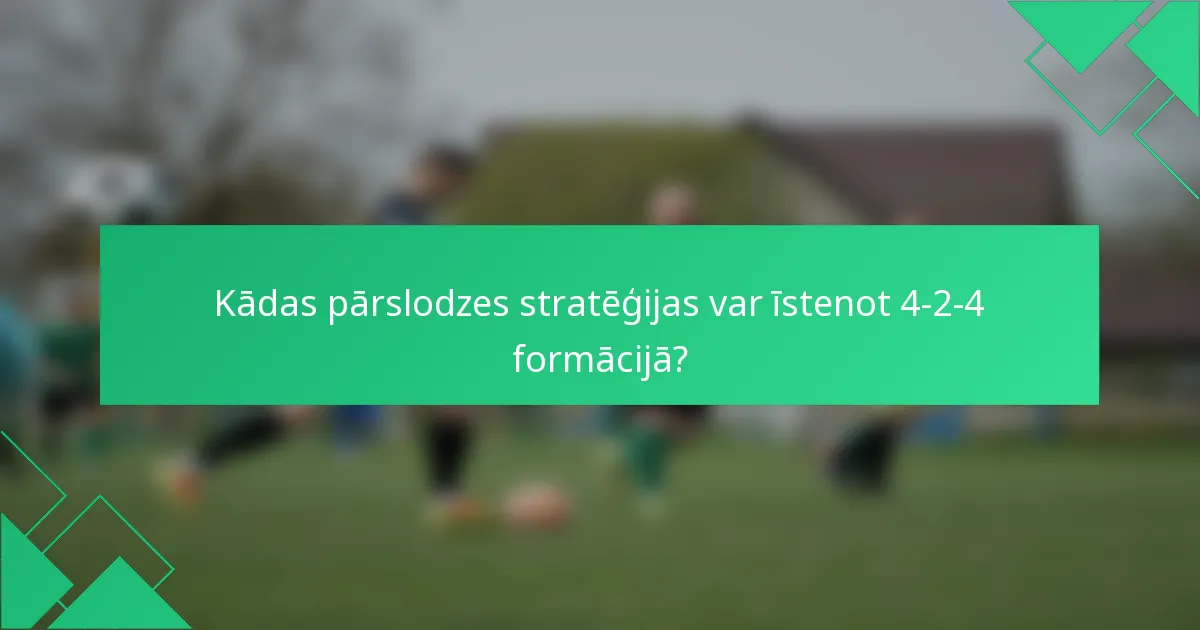 Kādas pārslodzes stratēģijas var īstenot 4-2-4 formācijā?