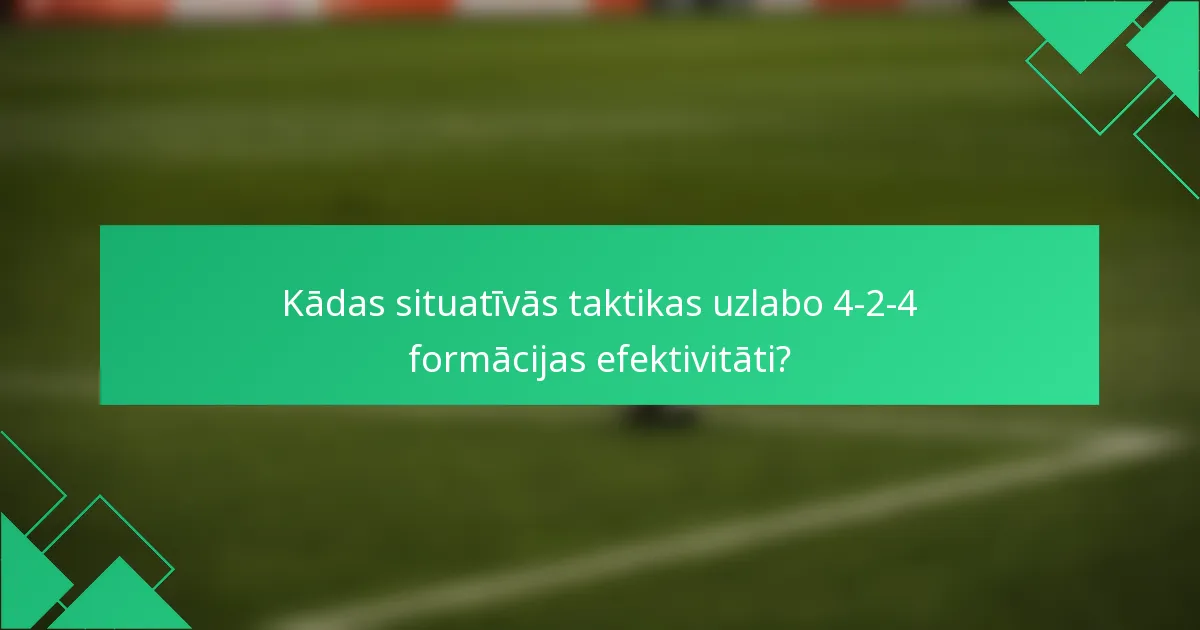 Kādas situatīvās taktikas uzlabo 4-2-4 formācijas efektivitāti?
