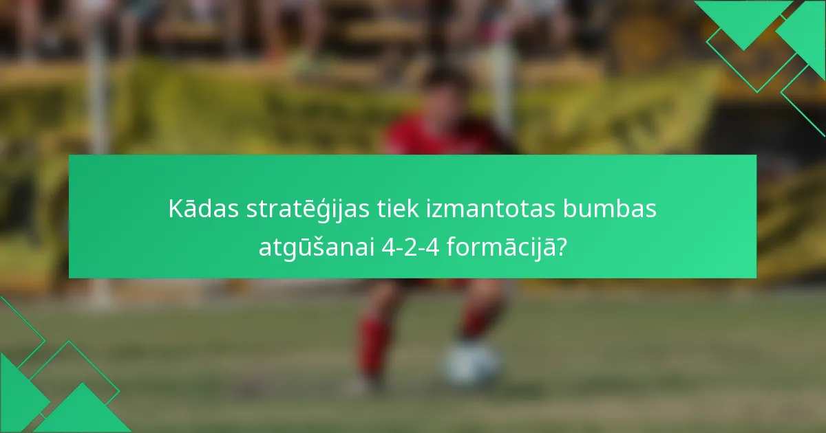 Kādas stratēģijas tiek izmantotas bumbas atgūšanai 4-2-4 formācijā?