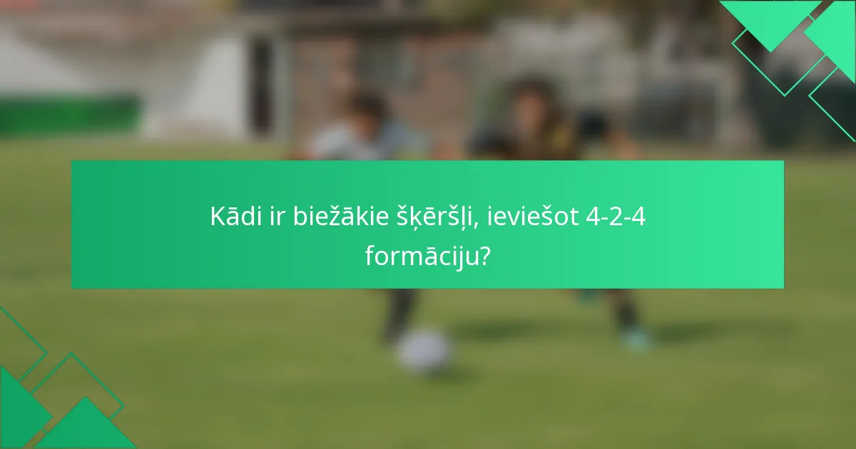 Kādi ir biežākie šķēršļi, ieviešot 4-2-4 formāciju?