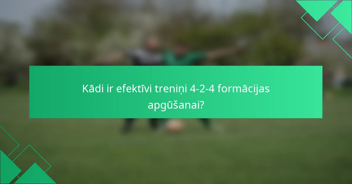 Kādi ir efektīvi treniņi 4-2-4 formācijas apgūšanai?