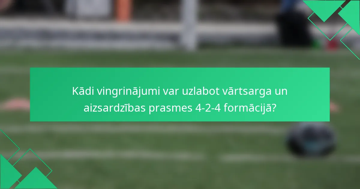 Kādi vingrinājumi var uzlabot vārtsarga un aizsardzības prasmes 4-2-4 formācijā?
