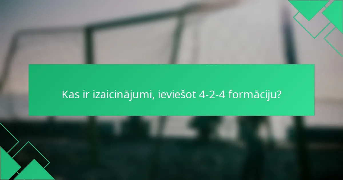 Kas ir izaicinājumi, ieviešot 4-2-4 formāciju?