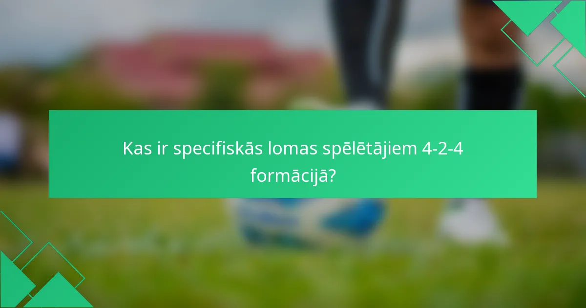 Kas ir specifiskās lomas spēlētājiem 4-2-4 formācijā?