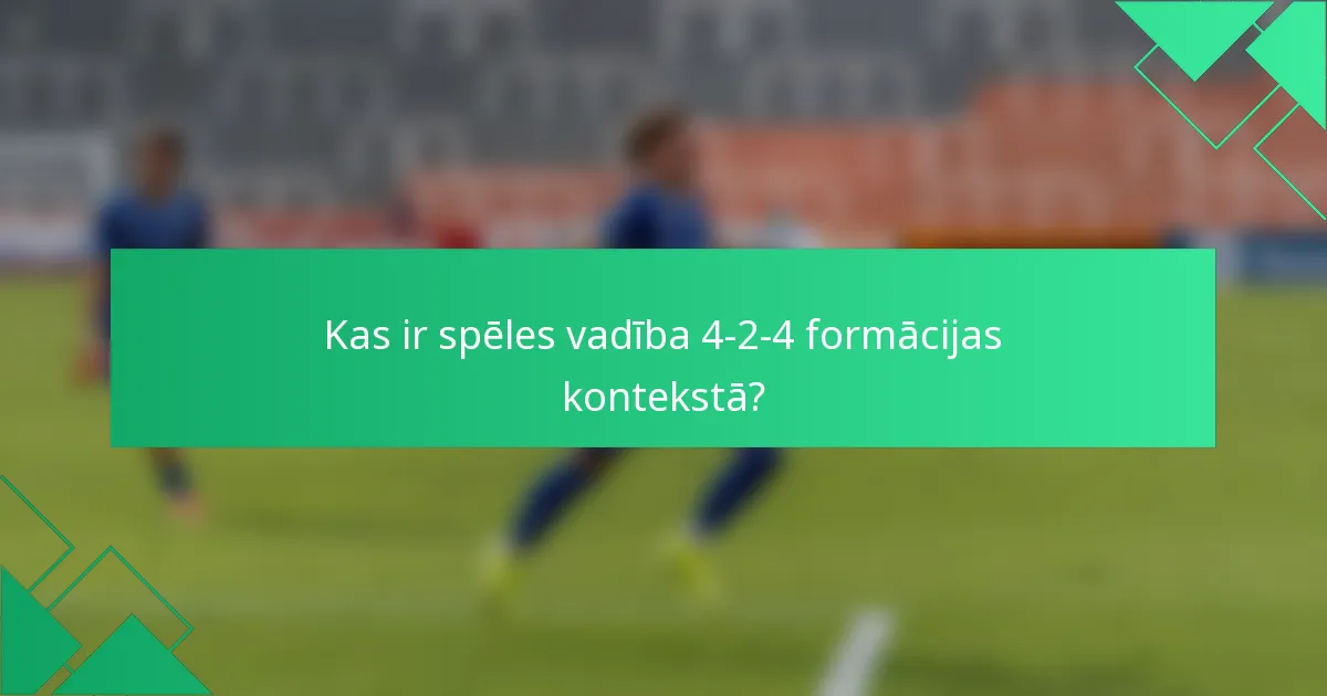 Kas ir spēles vadība 4-2-4 formācijas kontekstā?