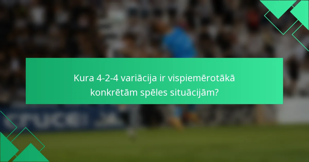 Kura 4-2-4 variācija ir vispiemērotākā konkrētām spēles situācijām?