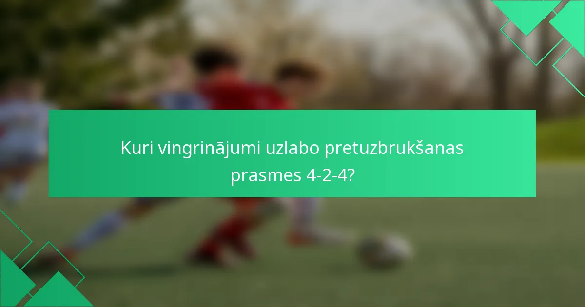 Kuri vingrinājumi uzlabo pretuzbrukšanas prasmes 4-2-4?
